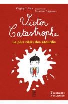 Victor catastrophe, le plus rikiki des etourdis