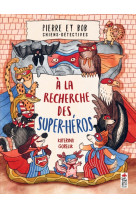 Pierre et bob, chiens detectives. a la recherche des super heros