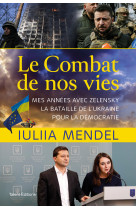 Le combat de nos vies - mes annees avec zelensky, la bataille de l ukraine pour la democratie