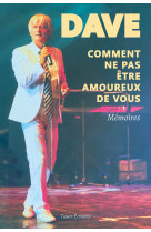 Dave, comment ne pas etre amoureux de vous - memoires