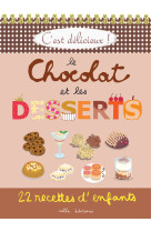 C'est delicieux ! le chocolat et les desserts - 22 recettes d'enfants