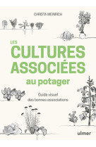 Les cultures associees au potager - guide v isuel des bonnes associations