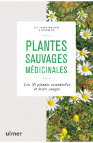 Plantes sauvages medicinales - les 50 plant es essentielles et leurs usages