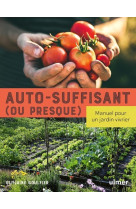 Auto-suffisant (ou presque) - manuel pour u n jardin vivrier