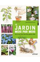 Le jardin mois par mois - tout ce qu'il fau t faire & les gestes utiles