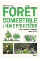 Foret comestible & haie fruitiere - creer u n jardin nourricier multi-etage