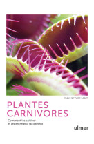 Plantes carnivores - comment les cultiver e t les entretenir facilement