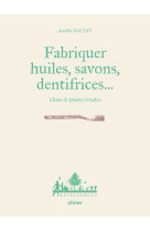 Fabriquer savons, huiles, dentifrice... a base de plantes locales