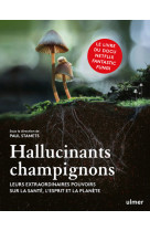 Hallucinants champignons - leurs extraordinaires pouvoirs sur la sante, l'esprit et la planete