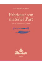 Fabriquer son materiel d'art - avec les ressources de la nature