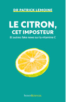 Le citron, cet imposteur - et autres fake news de la medecine