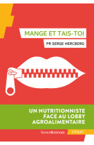 Mange et tais toi - un nutritionniste face au lobby agroalimentaire