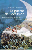 La guerre de secession - la grande guerre americaine. 1861-1865