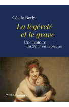 La legerete et le grave - une histoire du xviiie siecle en tableaux