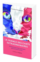 La france des chats extraordinaires - 75 hi stoires de chats p(vraiment) pas comme les