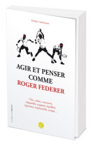 Agir et penser comme roger federer