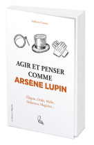 Agir et penser comme arsene lupin - elegant , drole, malin, seducteur, magicien...