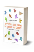 Apprenez facilement la langue des signes ! - methode illustree pour bien debuter