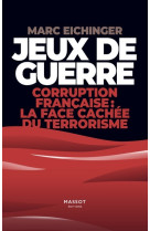 Jeux de guerre - corruption francaise : la face cachée du terrorisme