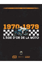 L'age d'or de la moto 1970-1979