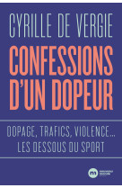 Confessions d'un dopeur - dopage, trafics, violences  les dessous du sport