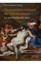 Dictionnaire culturel du christianisme - le sens chretien des mots