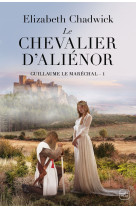 Guillaume le marechal - t1 - le chevalier d'alienor