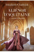 Alienor d'aquitaine - t3 - l'hiver d'une reine