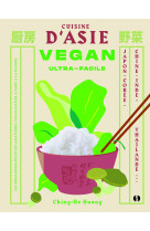 Cuisine d'asie vegan ultra-facile - japon, chine,coree,inde,thailande