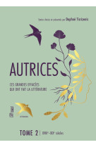 Autrices 2 - ces grandes effacees qui ont fait la litterature