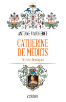 Catherine de medicis - petites chroniques