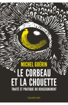 Le corbeau et la chouette - traite et pratique du renseignement