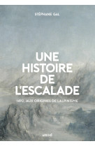 Une histoire de l'escalade 1492, aux origines de l'alpin