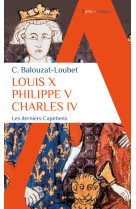 Louis x philippe v charles iv - les derniers capetiens