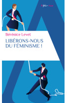 Liberons nous du feminisme !