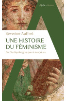 Une histoire du feminisme de l'antiquite grecque a nos jours