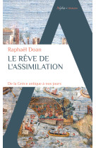 Le reve de l'assimilation - de la grece antique a nos jours