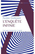 L'enquete infinie - une autre histoire du xxe siecle