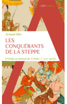 Les conquerants de la steppe - d'attila au khanat de crimee. ve-xviiie siecle