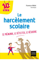 Le harcelement scolaire - se premunir, le d etecter, le resoudre