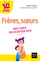 Freres, soeurs - mode d'emploi pour un quot idien serein