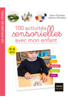 100 activites sensorielles avec mon enfant 0-6 ans