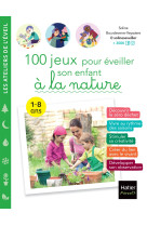 100 jeux pour eveiller son enfant a  la nature