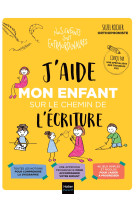 J'aide mon enfant sur le chemin de l'ecriture