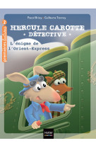 Hercule carotte, detective t03 l'enigme de l'orient express cp/ce1 6/7 ans