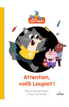 Attention, voila loupiot !