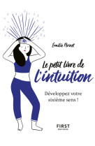 Le petit livre de l'intuition - developpez votre sixieme sens !