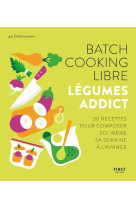 Batch cooking libre - legumes addict