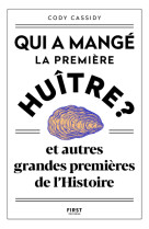 Qui a mange la premiere huitre ? - et autre s grandes premieres de l'histoire