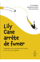 Lily cane arrete de fumer - comprendre ce qui se passe dans notre cerveau pour en finir avec la ciga